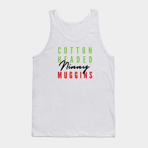 Cotton Headed Ninny Muggins Tank Top by hawkadoodledoo